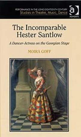 The Incomparable Hester Santlow: A Dancer-Actress on the Georgian Stage
