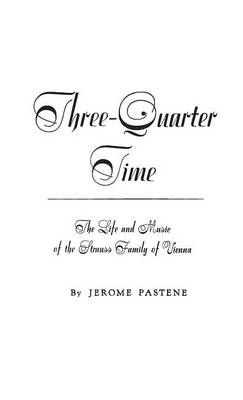 Three-quarter Time: The Life and Music of the Strauss Family of Vienna