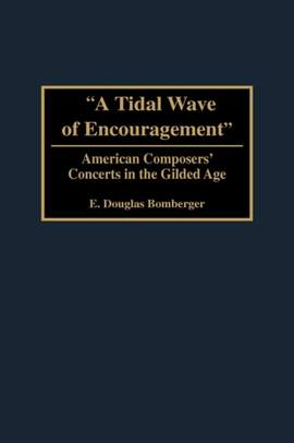 A Tidal Wave of Encouragement: American Composers' Concerts in the Gilded Age