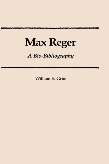 Max Reger: A Bio-Bibliography