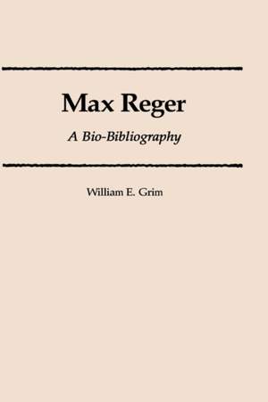 Max Reger: A Bio-Bibliography