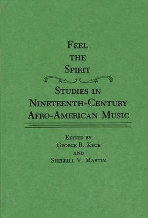Feel the Spirit: Studies in Nineteenth-Century Afro-American Music