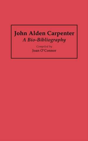 John Alden Carpenter: A Bio-Bibliography