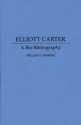 Elliott Carter: A Bio-Bibliography