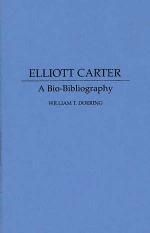 Elliott Carter: A Bio-Bibliography