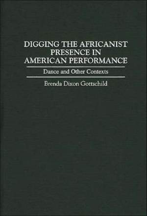 Digging the Africanist Presence in American Performance: Dance and Other Contexts