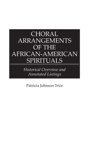Choral Arrangements of the African-American Spirituals: Historical Overview and Annotated Listings