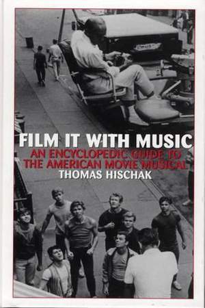 Film It with Music: An Encyclopedic Guide to the American Movie Musical
