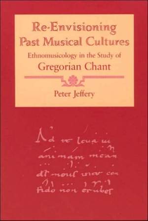 Re-Envisioning Past Musical Cultures: Ethnomusicology in the Study of Gregorian Chant