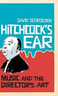 Hitchcock's Ear: Music and the Director's Art