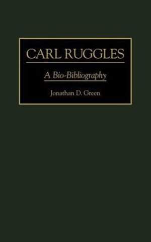 Carl Ruggles: A Bio-Bibliography