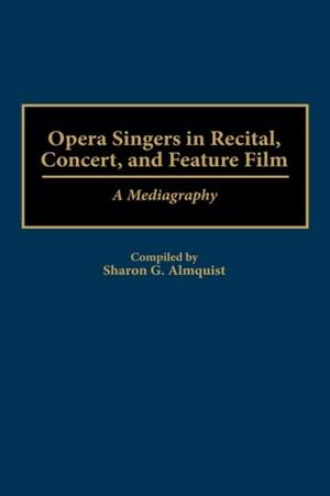 Opera Singers in Recital, Concert, and Feature Film: A Mediagraphy