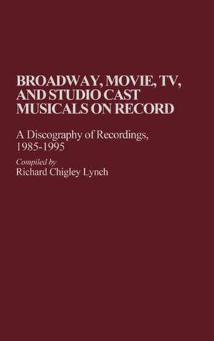 Broadway, Movie, TV, and Studio Cast Musicals on Record: A Discography of Recordings, 1985-1995