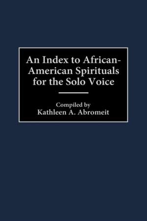An Index to African-American Spirituals for the Solo Voice