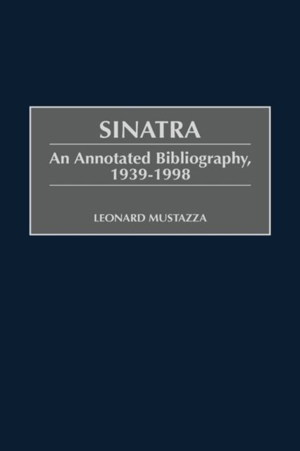Sinatra: An Annotated Bibliography, 1939-1998