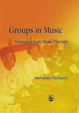 Groups in Music: Strategies from Music Therapy