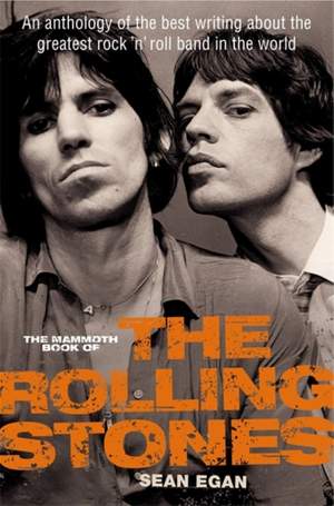 The Mammoth Book of the Rolling Stones: An anthology of the best writing about the greatest rock ‘n' roll band in the world