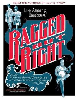 Ragged but Right: Black Traveling Shows, ""Coon Songs,"" and the Dark Pathway to Blues and Jazz