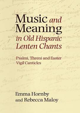 Music and Meaning in Old Hispanic Lenten Chants: Psalmi, Threni and the Easter Vigil Canticles