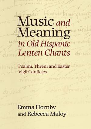 Music and Meaning in Old Hispanic Lenten Chants: Psalmi, Threni and the Easter Vigil Canticles