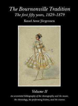 The Bournonville Tradition: the First Fifty Years, 1829-1879: Vol 2
