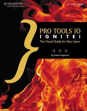 Pro Tools 10 Ignite!: The Visual Guide for New Users