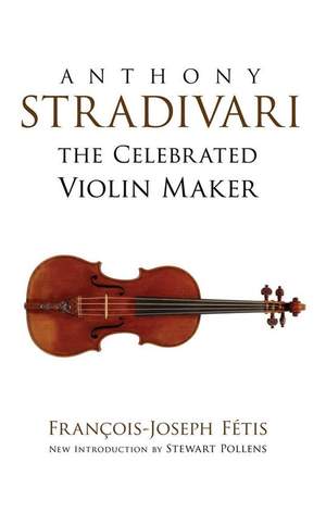 Anthony Stradivari the Celebrated Violin-Maker