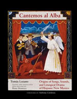 Cantemos Al Alba: Origins of Songs, Sounds, and Liturgical Drama of Hispanic New Mexico