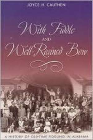 With Fiddle and Well-rosined Bow: A History of Old-time Fiddling in Alabama