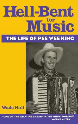 Hell-Bent For Music: The Life of Pee Wee King
