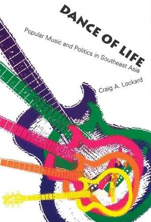 Dance of Life: Popular Music and Politics in Southeast Asia