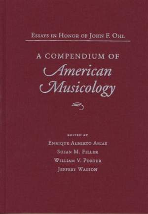 A Compendium of American Musicology: Essays in Honor of John F.Ohl