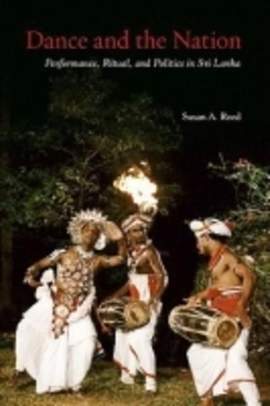 Dance and the Nation: Performance, Ritual, and Politics in Sri Lanka