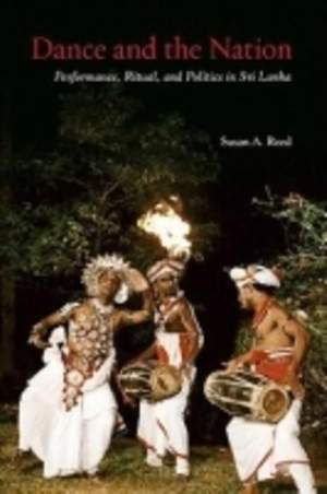 Dance and the Nation: Performance, Ritual, and Politics in Sri Lanka