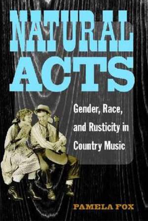 Natural Acts: Gender, Race, and Rusticity in Country Music