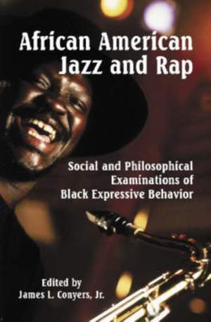 African American Jazz and Rap: Social and Philosophical Examinations of Black Expressive Behavior