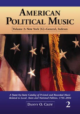 American Political Music: A State-by-state Catalog of Printed and Recorded Music Related to Local, State and National Politics, 1756-2004: H-Q v. 2