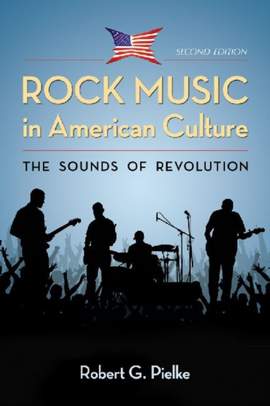Rock Music in American Culture: The Sounds of Revolution, 2d ed.