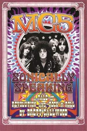 Mc5: A Tale of Revolution and Rock 'n' Roll