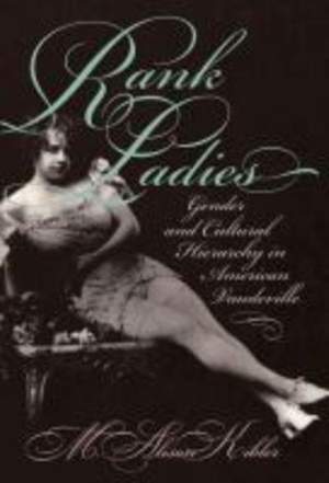 Rank Ladies: Gender and Cultural Hierarchy in American Vaudeville