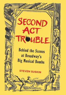 Second Act Trouble: Behind the Scenes at Broadway's Big Musical Bombs