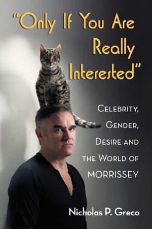 Only If You Are Really Interested: Celebrity, Gender, Desire and the World of Morrissey