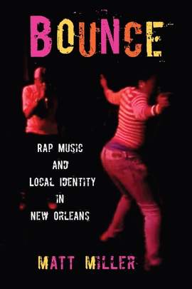 Bounce: Rap Music and Local Identity in New Orleans