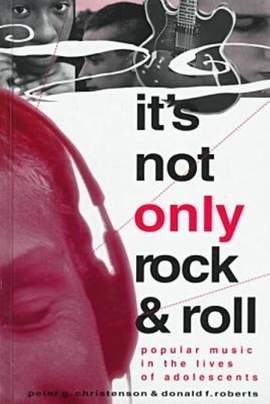 It's not Only Rock and Roll: Popular Music in the Lives of Adolescents