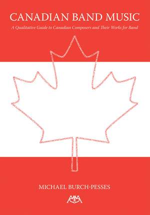 Canadian Band Music: A Qualitative Guide to Canadian Composers and Their Works for Band