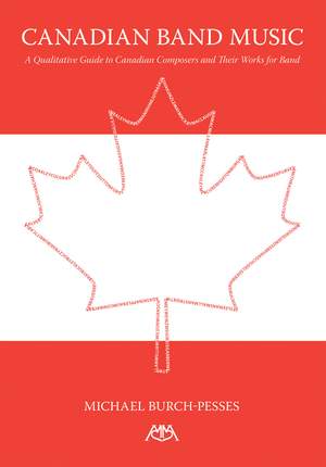 Canadian Band Music: A Qualitative Guide to Canadian Composers and Their Works for Band