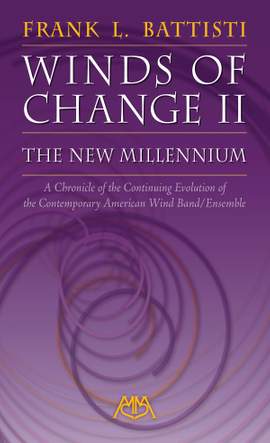 The Winds of Change II: The New Millenium: a Chronicle of the Continuing Evolution of the Contemporary American Wind Band/ Ensemble