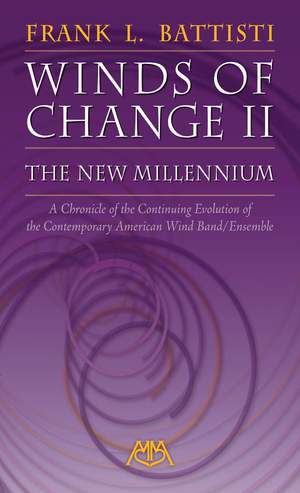 The Winds of Change II: The New Millenium: a Chronicle of the Continuing Evolution of the Contemporary American Wind Band/ Ensemble