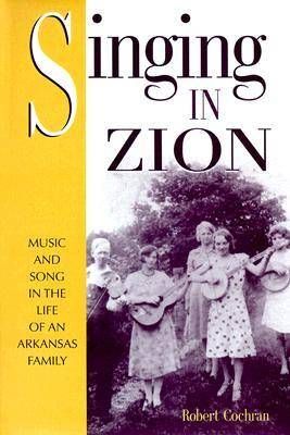 Singing in Zion: Music and Song in the Life of an Arkansas Family