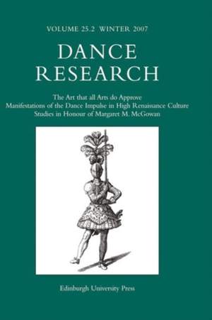 The Art That All Arts Do Approve: Manifestations of the Dance Impulse in High Renaissance Culture - Studies in Honour of Margaret M McGowan